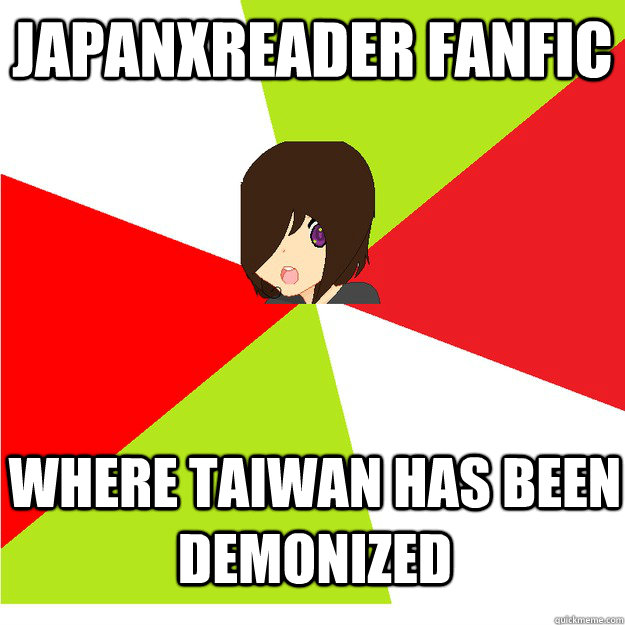 Japanxreader fanfic where Taiwan has been demonized  Annoying Hetalia Fan