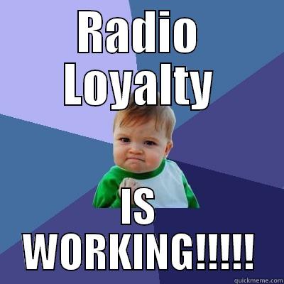 RADIO LOYALTY IS WORKING!!!!! Success Kid