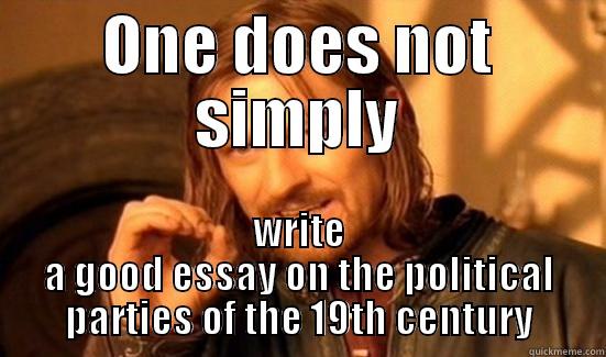 ONE DOES NOT SIMPLY WRITE A GOOD ESSAY ON THE POLITICAL PARTIES OF THE 19TH CENTURY Boromir