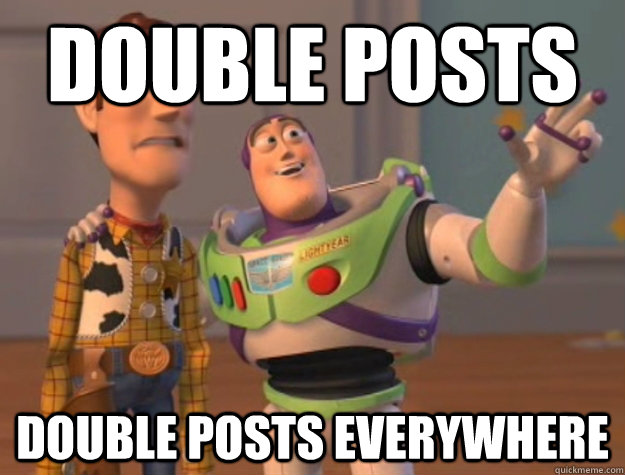 Double posts Double posts everywhere  Buzz Lightyear