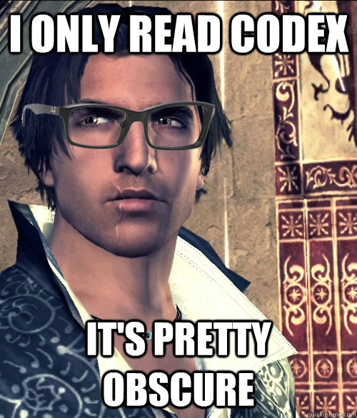 I only read codex It's pretty obscure - I only read codex It's pretty obscure  Hipster Ezio Auditore