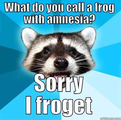 Amnesia frog? - WHAT DO YOU CALL A FROG WITH AMNESIA? SORRY I FROGET Lame Pun Coon