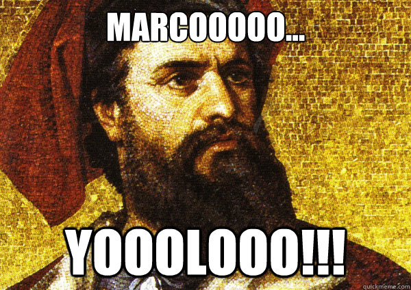 MARCOoooo... YOooLooo!!! - MARCOoooo... YOooLooo!!!  Marco! Yolo!