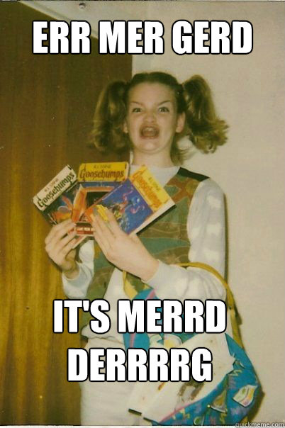 ERR MER GERD IT'S MERRD DERRRRG - ERR MER GERD IT'S MERRD DERRRRG  BERKS