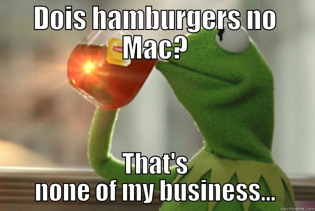 DOIS HAMBURGERS NO MAC? THAT'S NONE OF MY BUSINESS... Misc