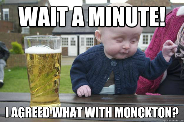 Wait A Minute! I AGREED WHAT WITH MONCKTON?   drunk baby