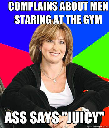 Complains about men staring at the gym ass says 