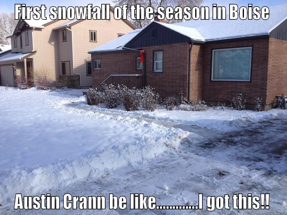 first snow in Boise - FIRST SNOWFALL OF THE SEASON IN BOISE AUSTIN CRANN BE LIKE.............I GOT THIS!! Misc