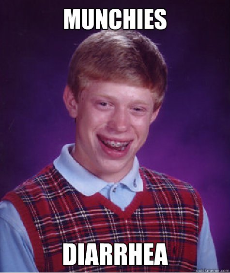 Munchies Diarrhea  Bad Luck Brian