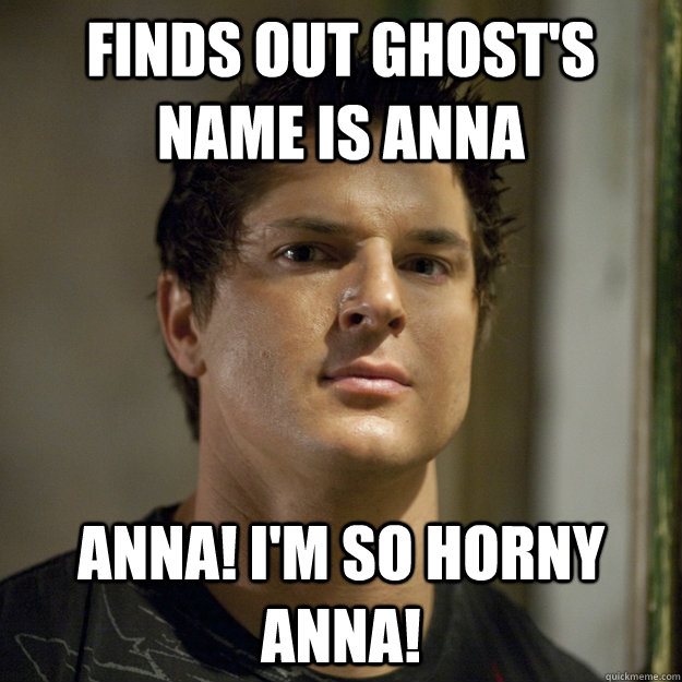 Finds out ghost's name is Anna Anna! I'm so horny Anna!  Ghost Adventures