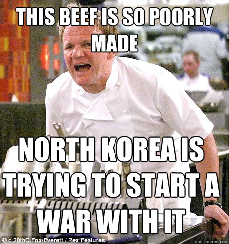 this beef is so poorly made north korea is trying to start a war with it  gordon ramsay