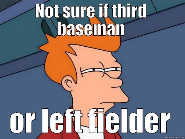 NOT SURE IF THIRD BASEMAN OR LEFT FIELDER Futurama Fry