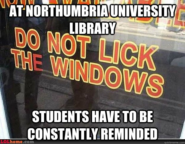 At Northumbria University Library Students have to be constantly reminded  Windows