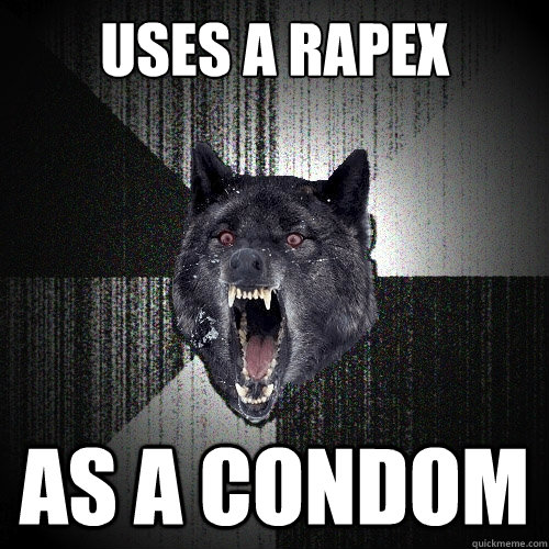 Uses a Rapex As a condom - Uses a Rapex As a condom  Insanity Wolf