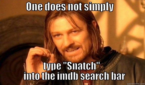              ONE DOES NOT SIMPLY                TYPE 