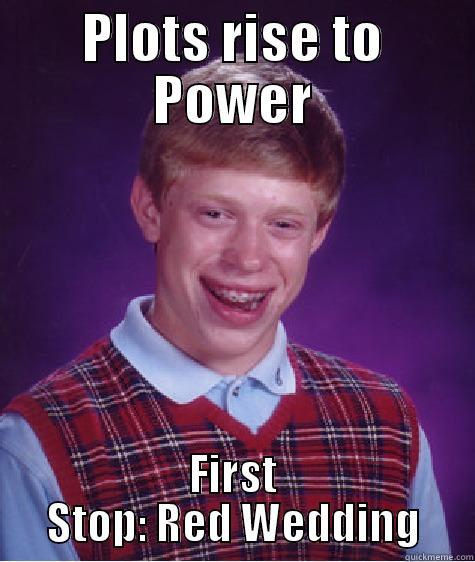 PLOTS RISE TO POWER FIRST STOP: RED WEDDING Bad Luck Brian