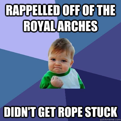 Rappelled off of the Royal Arches  didn't get rope stuck  Success Kid