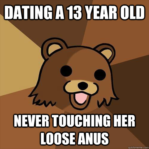 DATING A 13 YEAR OLD Never touching her loose anus  Pedobear