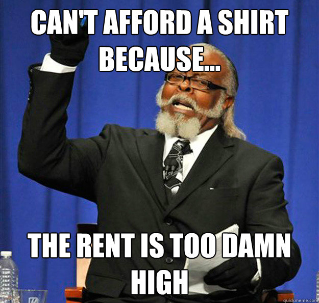 Can't afford a shirt because... The rent is too damn high  Jimmy McMillan