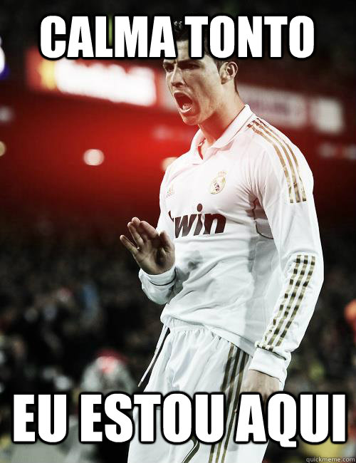 CALMA Tonto Eu Estou aqui - CALMA Tonto Eu Estou aqui  Ronaldo Calm Down