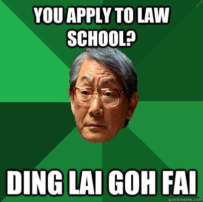 You apply to law school? Ding Lai Goh Fai  High Expectations Asian Father