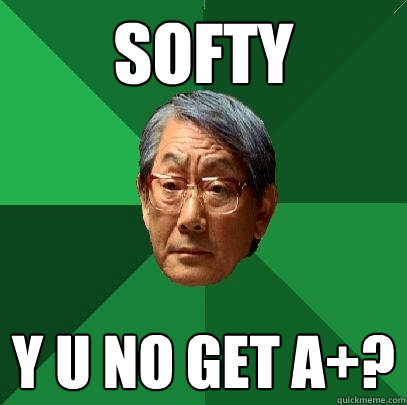 SOFTY Y U NO GET A+? - SOFTY Y U NO GET A+?  High Expectations Asian Father