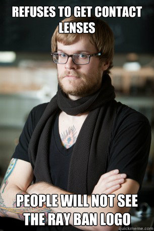 Refuses to get contact lenses people will not see the ray ban logo  Hipster Barista