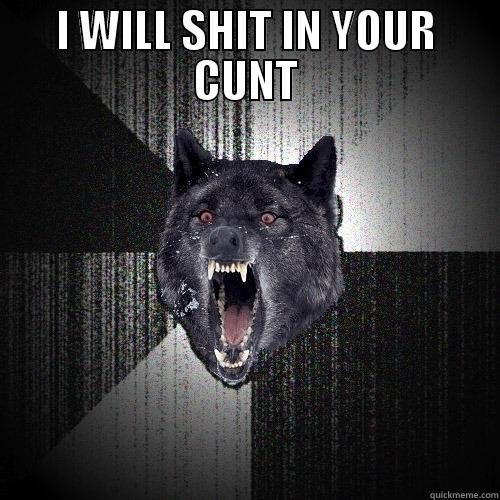 I WILL SHIT IN YOUR CUNT  Insanity Wolf