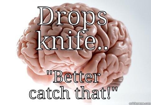 DROPS KNIFE.. 