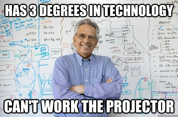 Has 3 degrees in technology Can't work the projector - Has 3 degrees in technology Can't work the projector  Engineering Professor