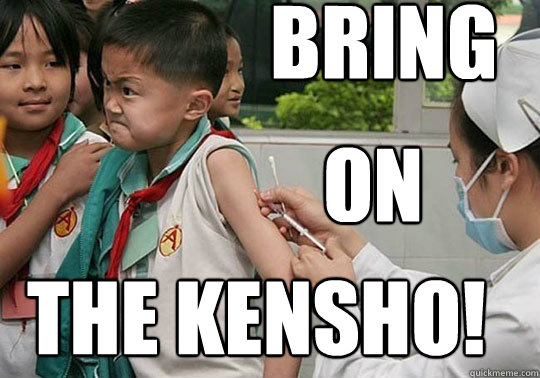 Bring  on the KENSHO!  BRING IT ON