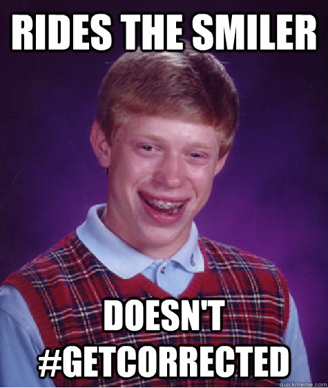 Rides the smiler doesn't #getcorrected  Bad Luck Brian