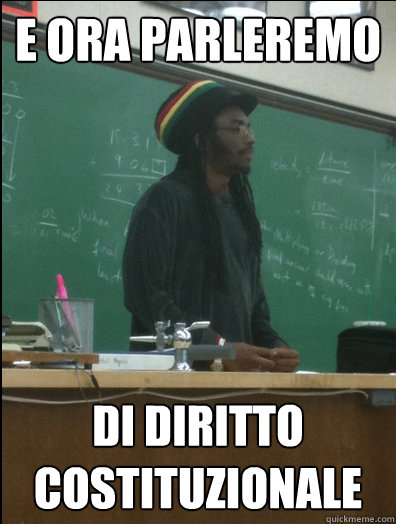 e ora parleremo di diritto costituzionale  Rasta Science Teacher