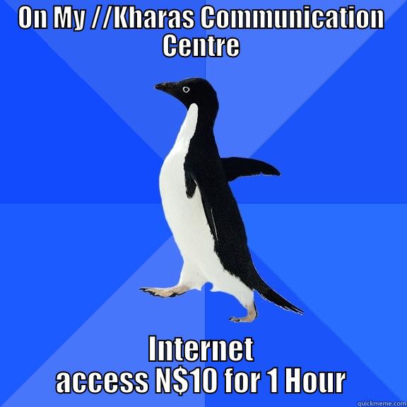 ON MY //KHARAS COMMUNICATION CENTRE INTERNET ACCESS N$10 FOR 1 HOUR Socially Awkward Penguin