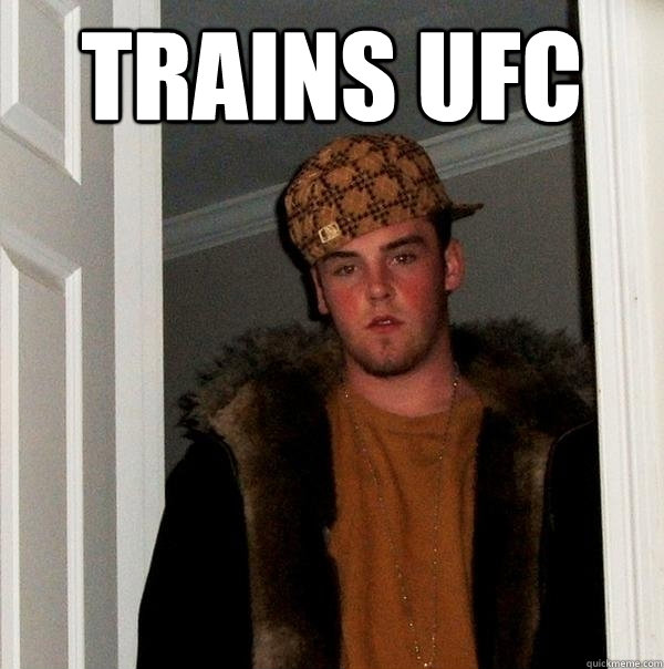 trains ufc  Scumbag Steve