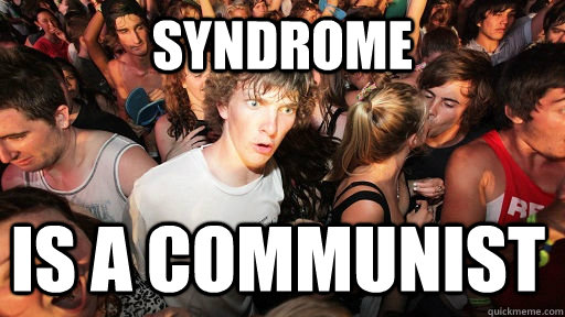 Syndrome Is a communist  Sudden Clarity Clarence