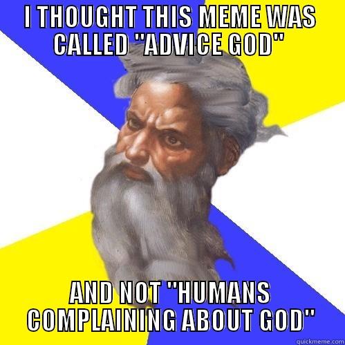 I thought this meme was called Advice God and not Humans Complaining about God. - I THOUGHT THIS MEME WAS CALLED 