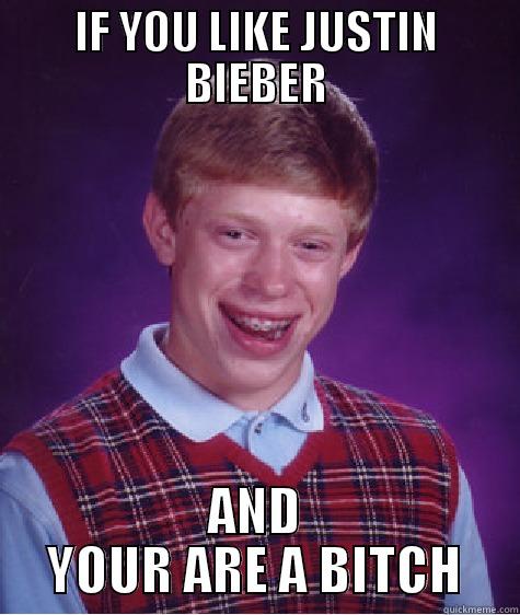 i love y - IF YOU LIKE JUSTIN BIEBER AND YOUR ARE A BITCH Bad Luck Brian