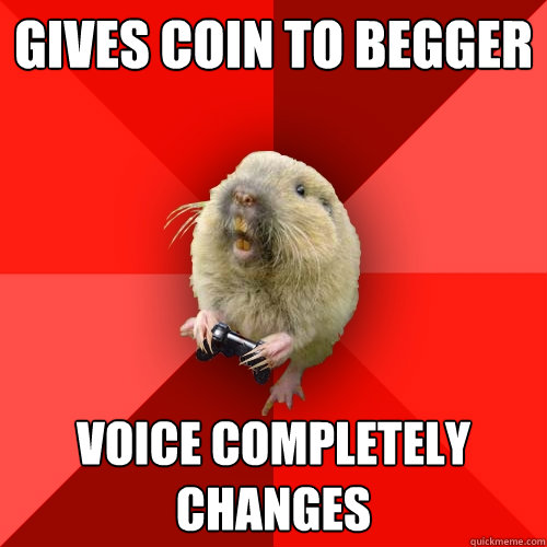 Gives coin to begger Voice completely changes  Gaming Gopher