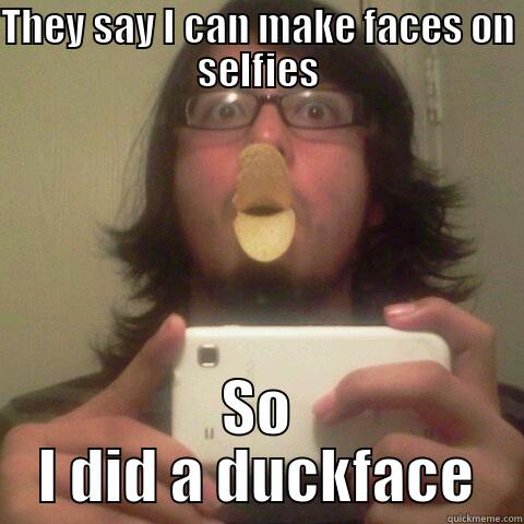 Duckface :3 - THEY SAY I CAN MAKE FACES ON SELFIES SO I DID A DUCKFACE Misc