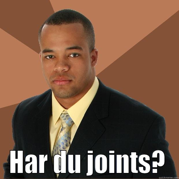  HAR DU JOINTS? Successful Black Man