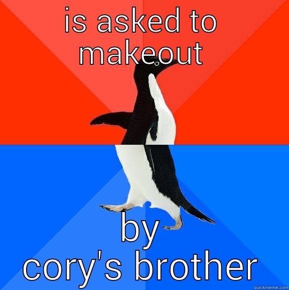 IS ASKED TO MAKEOUT BY CORY'S BROTHER Socially Awesome Awkward Penguin