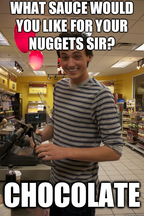 What sauce would you like for your nuggets sir? Chocolate - What sauce would you like for your nuggets sir? Chocolate  Misc