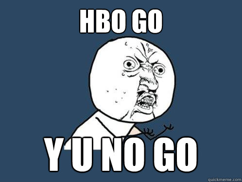 HBO go y u no go  Y U No