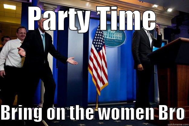 PARTY TIME  BRING ON THE WOMEN BRO Inappropriate Timing Bill Clinton