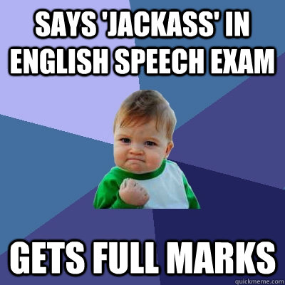 Says 'jackass' in english speech exam gets full marks  Success Kid