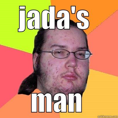 JADA'S  MAN Butthurt Dweller