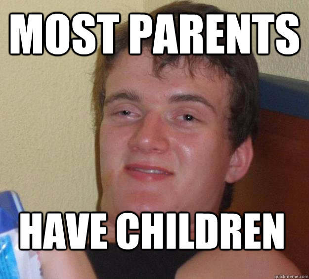 Most Parents Have Children  10 Guy