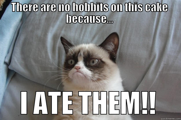 THERE ARE NO HOBBITS ON THIS CAKE BECAUSE... I ATE THEM!! Grumpy Cat