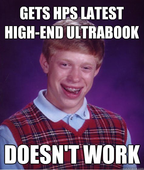 Gets HPs latest high-end ultrabook Doesn't work  Bad Luck Brian